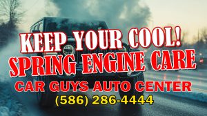 Spring Engine Coolant Check - Car Guys Auto Center